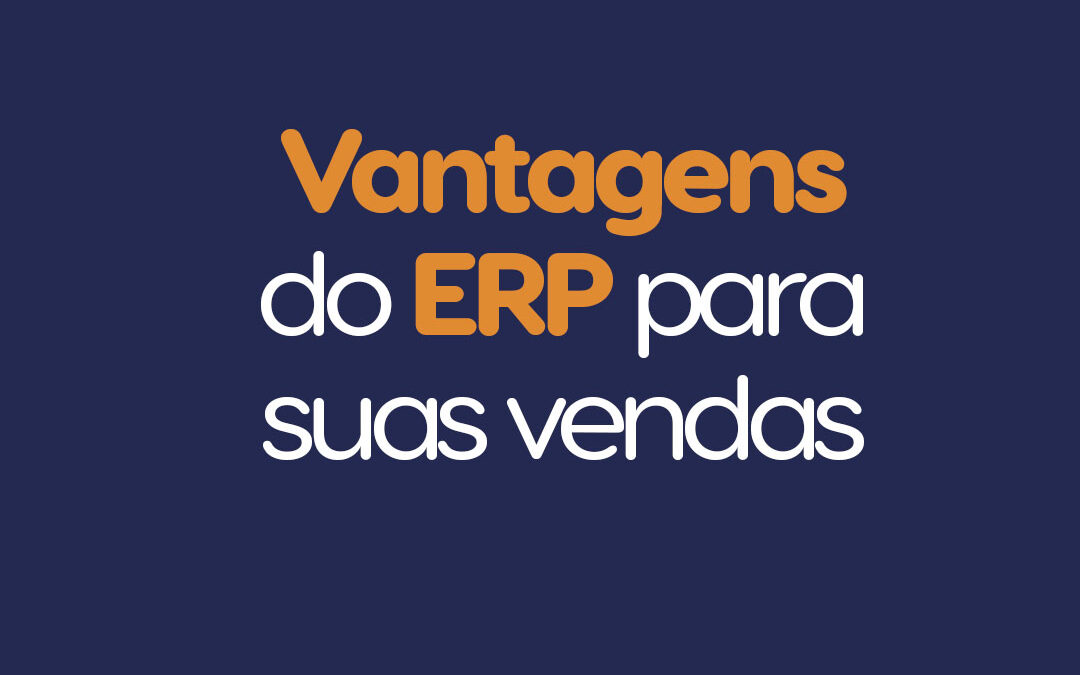 Vantagens do sistema ERP para suas vendas