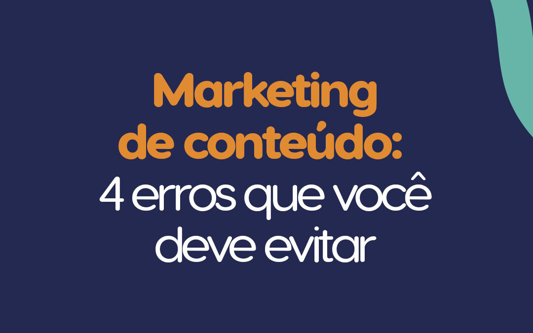 Marketing de conteúdo: 4 erros que você deve evitar