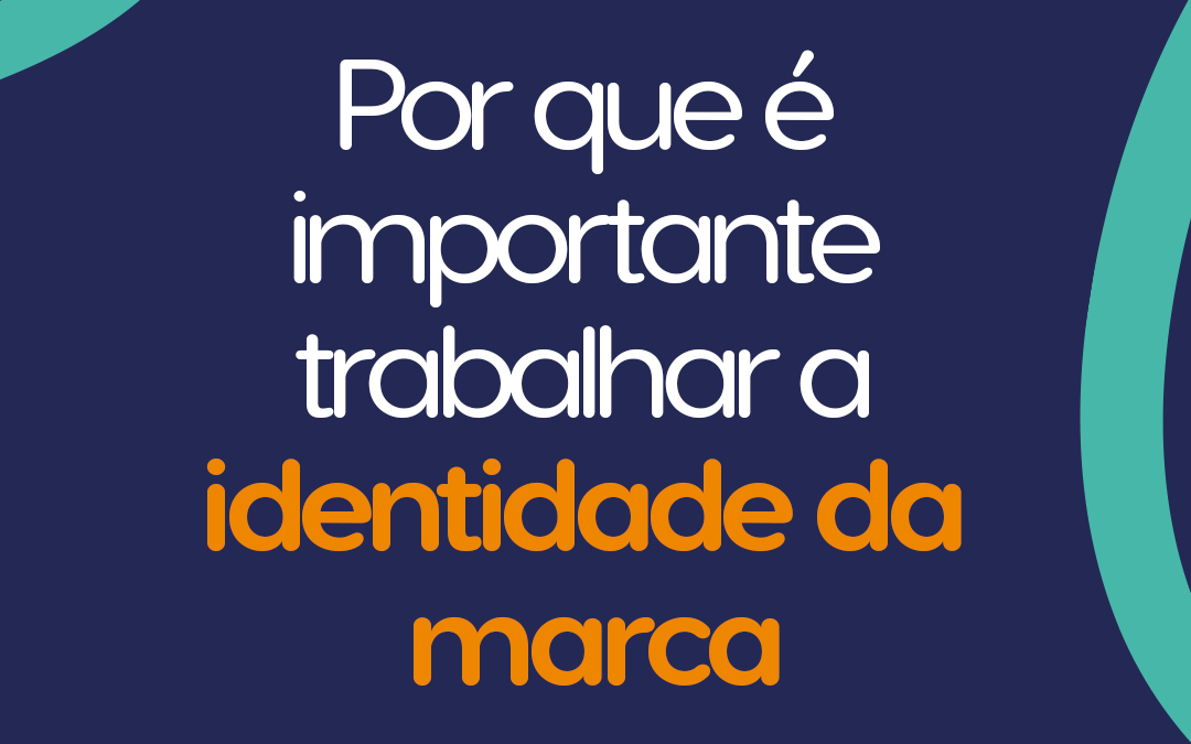 Por que é importante trabalhar a identidade da marca