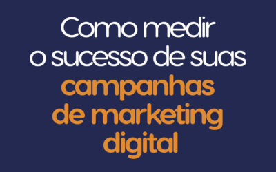 Como medir o sucesso de sua campanha de marketing digital