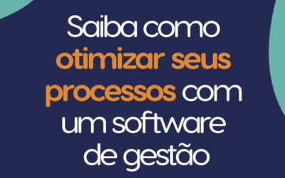 Saiba como otimizar seus processos com software de gestão